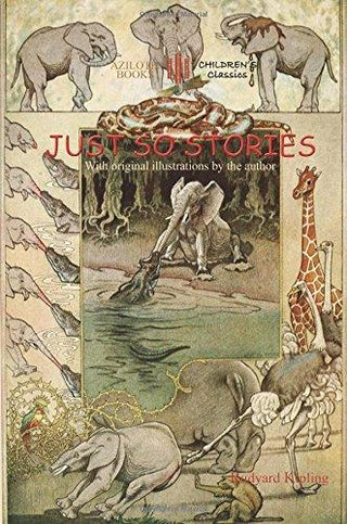 Just So Stories - With Original Illustrations By Rudyard Kipling (Aziloth Books) - Thryft