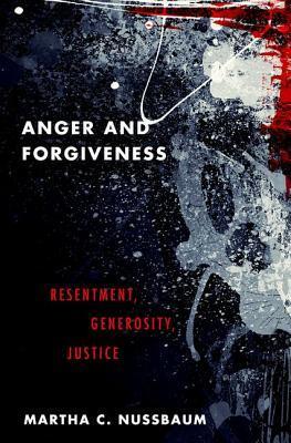 Anger and Forgiveness : Resentment, Generosity, and Justice - Thryft