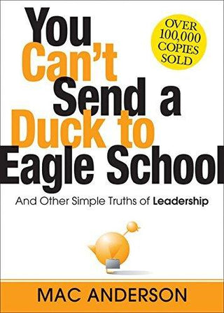 You Can't Send a Duck to Eagle School: And Other Simple Truths of Leadership - Thryft