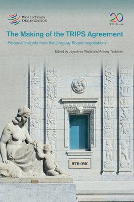 The making of the TRIPS Agreement : personal insights from the Uruguay Round negotiations