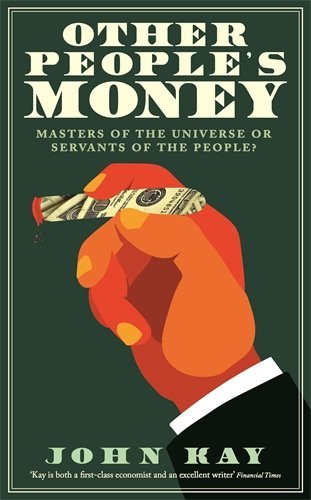 Other People's Money : Masters of the Universe or Servants of the People?