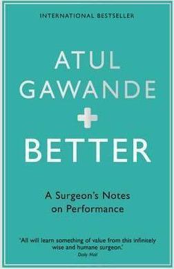 Better : A Surgeon's Notes on Performance