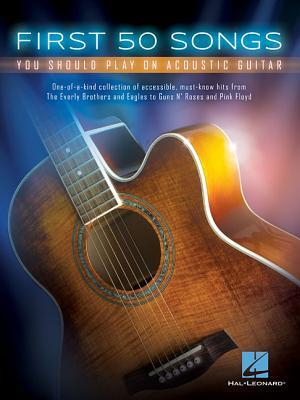 First 50 Songs You Should Play on Acoustic Guitar : You Should Play on Acoustic Guitar