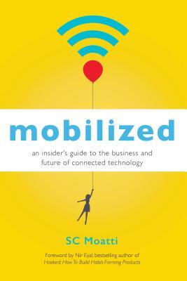 Mobilized: An Insiders Guide to the Business and Future of Connected Technology