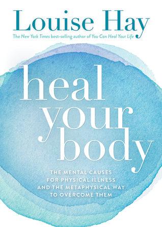 Heal Your Body : The Mental Causes for Physical Illness and the Metaphysical Way to Overcome Them - Thryft