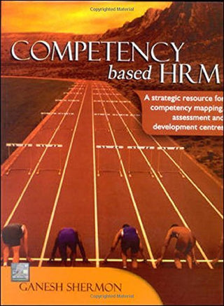 Competency Based HRM : A Strategic Resource for Competency Mapping, Assessment and Development Centres