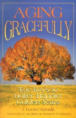 Aging Gracefully - The Keys To Holier, Happier Golden Years - Thryft