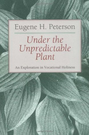 Under the Unpredictable Plant: An Exploration in Vocational Holiness