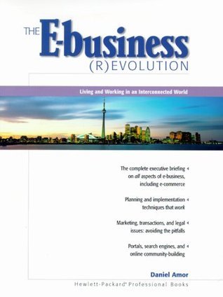 The E-Business (R)evolution: Living and Working in an Interconnected World