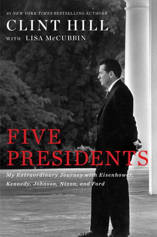 Five Presidents - My Extraordinary Journey with Eisenhower, Kennedy, Johnson, Nixon, and Ford
