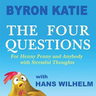 The Four Questions for Henny Penny and Anybody with Stressful Thoughts