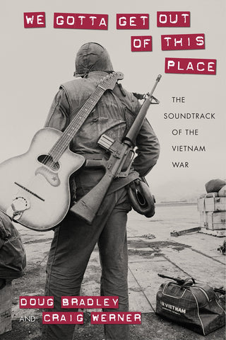 We Gotta Get Out of This Place : The Soundtrack of the Vietnam War