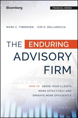 The Enduring Advisory Firm: How to Serve Your Clients More Effectively and Operate More Efficiently