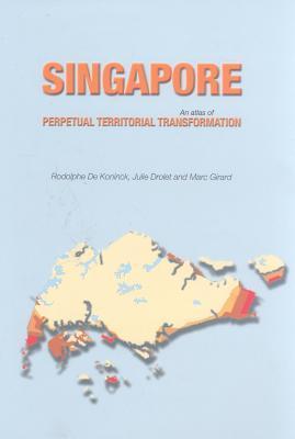 Singapore : An Atlas of Perpetual Territorial Transformation