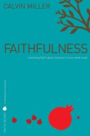 Fruit of the Spirit: Faithfulness : Cultivating Spirit-Given Character