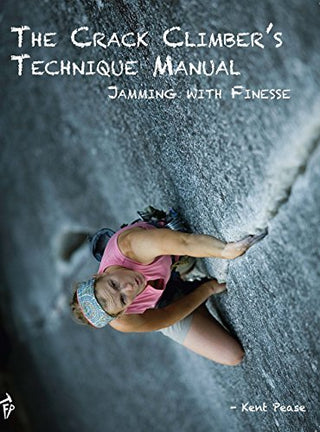 The Crack Climber's Technique Manual: Jamming With Finesse