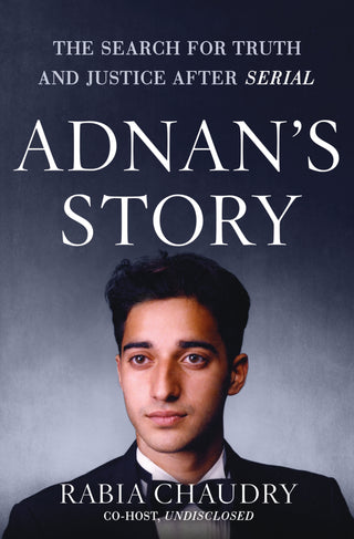 Adnan's Story - The Search For Truth And Justice After Serial