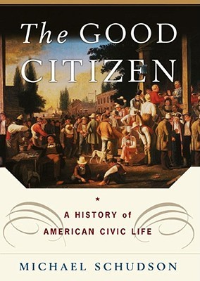The Good Citizen : A History of American Civic Life