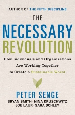 The Necessary Revolution : How Individuals and Organizations Are Working Together to Create a Sustainable World