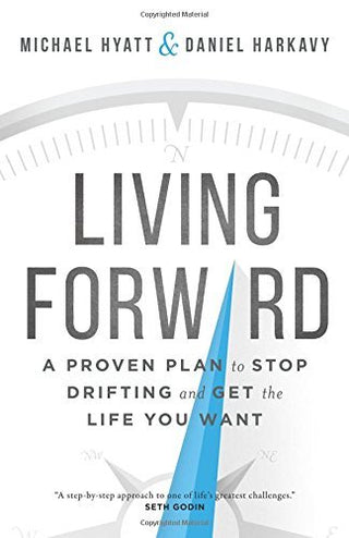 Living Forward: A Proven Plan to Stop Drifting and Get the Life You Want