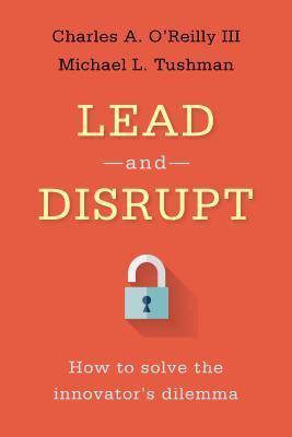 Lead and Disrupt : How to Solve the Innovator's Dilemma - Thryft