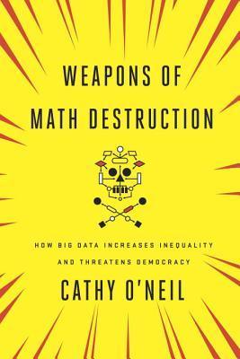 Weapons of Math Destruction: How Big Data Increases Inequality and Threatens Democracy - Thryft