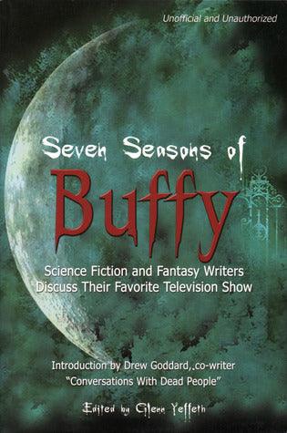 Seven Seasons Of Buffy - Science Fiction And Fantasy Writers Discuss Their Favorite Television Show