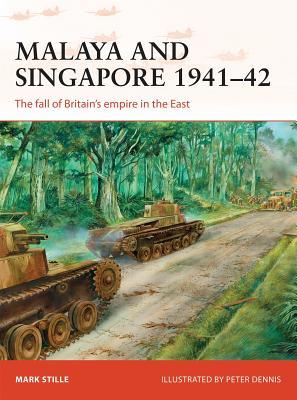 Malaya And Singapore 1941–42: The Fall Of Britain's Empire In The East