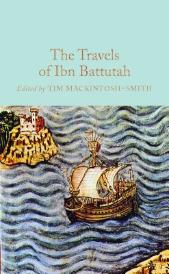 The Travels of Ibn Battutah: Abridged, Introduced and Annotated by Tim Mackintosh-Smith