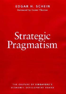 Strategic Pragmatism : The Culture of Singapore's Economics Development Board