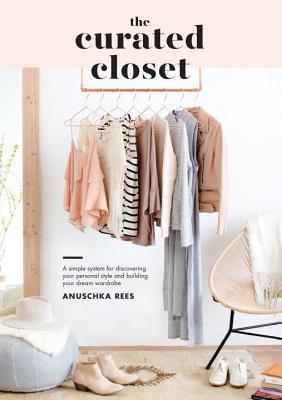 The Curated Closet : A Simple System for Discovering Your Personal Style and Building Your Dream Wardrobe - Thryft