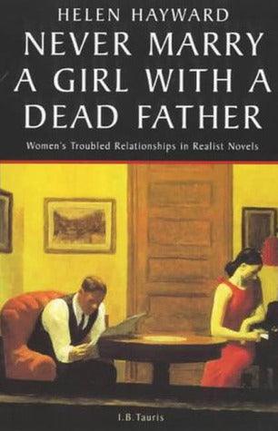 Never Marry a Girl with a Dead Father : Women's Troubled Relationships in Realist Novels - Thryft