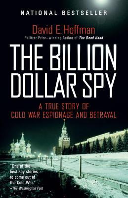 The Billion Dollar Spy : A True Story of Cold War Espionage and Betrayal