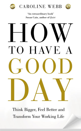 How To Have A Good Day : The essential toolkit for a productive day at work and beyond