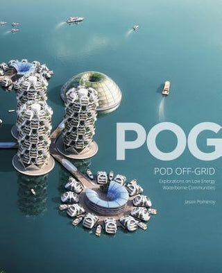 POG Pod Off-Grid: Explorations of Zero-Carbon Waterborne Communities - Thryft