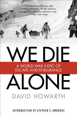 We Die Alone: A WWII Epic of Escape and Endurance