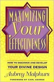 Maximizing Your Effectiveness: How to Discover and Develop Your Divine Design - Thryft