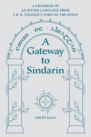 A Gateway to Sindarin : A Grammar of an Elvish Language from JRR Tolkien's Lord of the Rings
