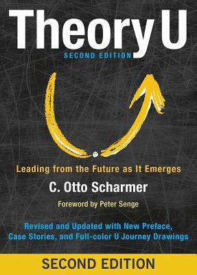 Theory U: Leading from the Future as It Emerges: The Social Technology of Presencing