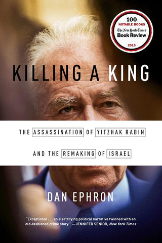 Killing a King : The Assassination of Yitzhak Rabin and the Remaking of Israel - Thryft