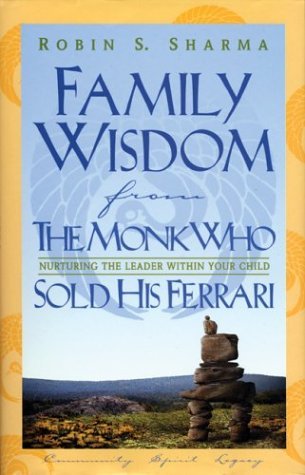 Family Wisdom From The Monk Who Sold His Ferrari - Nurturing The Leader Within Your Child