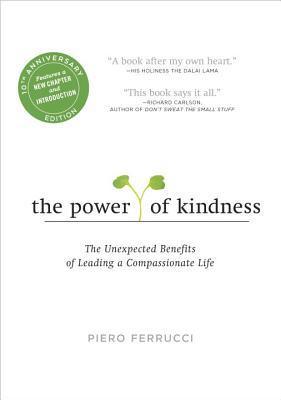 The Power of Kindness : The Unexpected Benefits of Leading a Compassionate Life--Tenth Anniversary Edition - Thryft