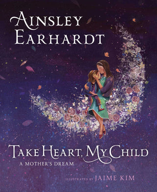 Take Heart, My Child : A Mother's Dream