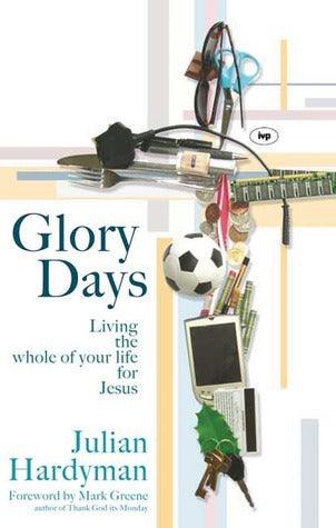 Glory Days - Living The Whole Of Your Life For Jesus - Thryft