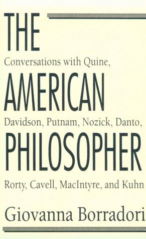 The American Philosopher : Conversations with Quine, Davidson, Putnam, Nozick, Danto, Rorty, Cavell, MacIntyre, Kuhn