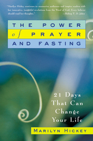 The Power Of Prayer And Fasting - 21 Days That Can Change Your Life
