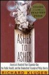Ashes to Ashes: America's Hundred-Year Cigarette War, the Public Health, and the Unabashed Triumph of Philip Morris - Thryft