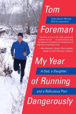 My Year Of Running Dangerously - A Dad, A Daughter, And A Ridiculous Plan