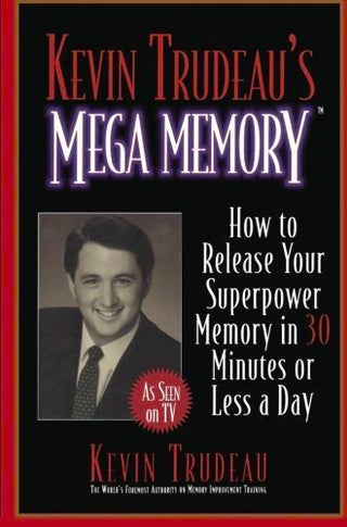 Kevin Trudeau's Mega Memory : How to Release Your Superpower Memory