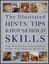 The Illustrated Hints, Tips and Household Skills : Practical Step-by-step Home Reference Manual